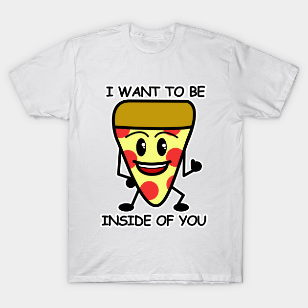 Pizza Inside You T-Shirt-TOZ